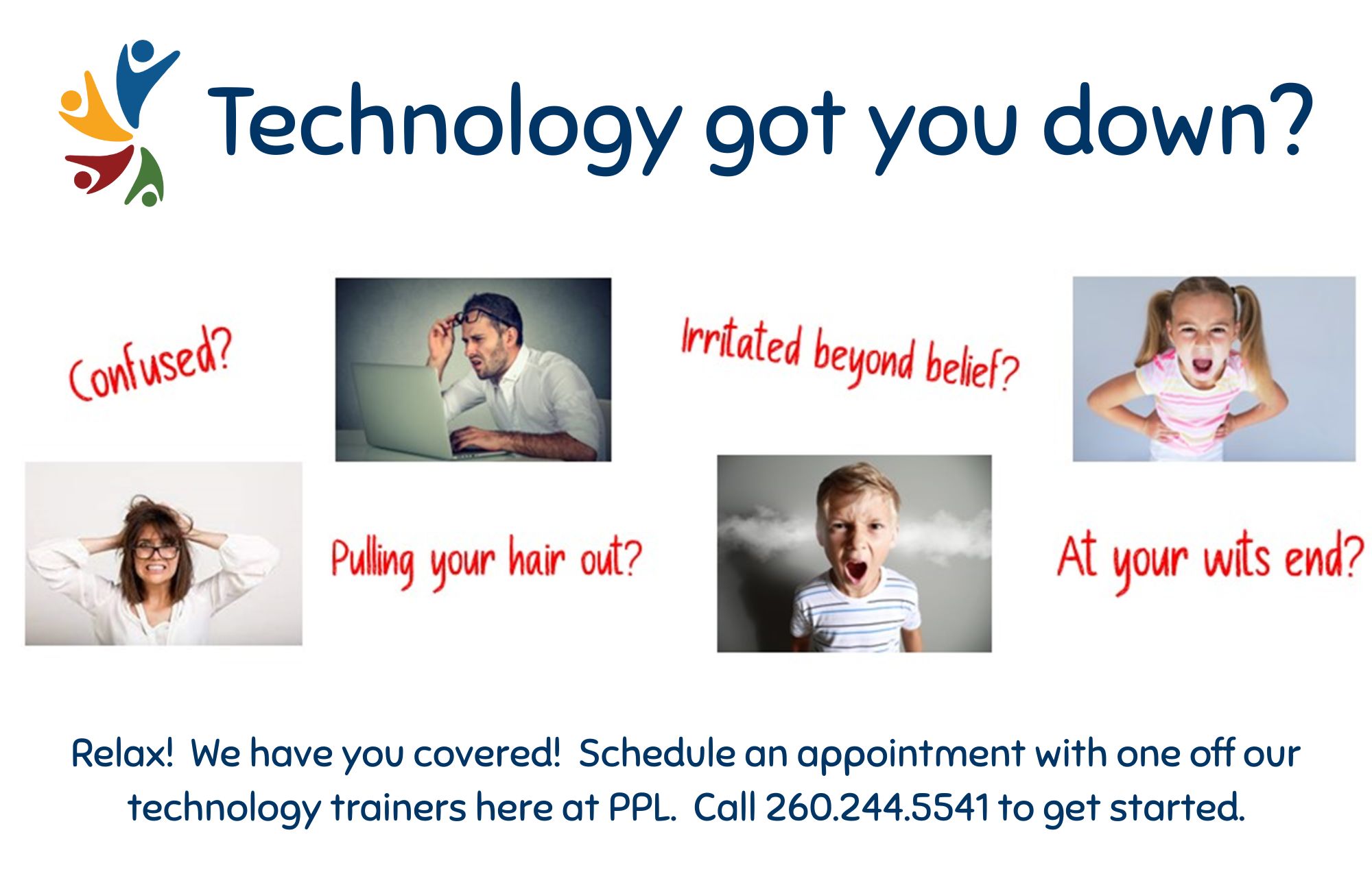 Images of angry people. Wording says Technology got you down? Call to make an appointment.