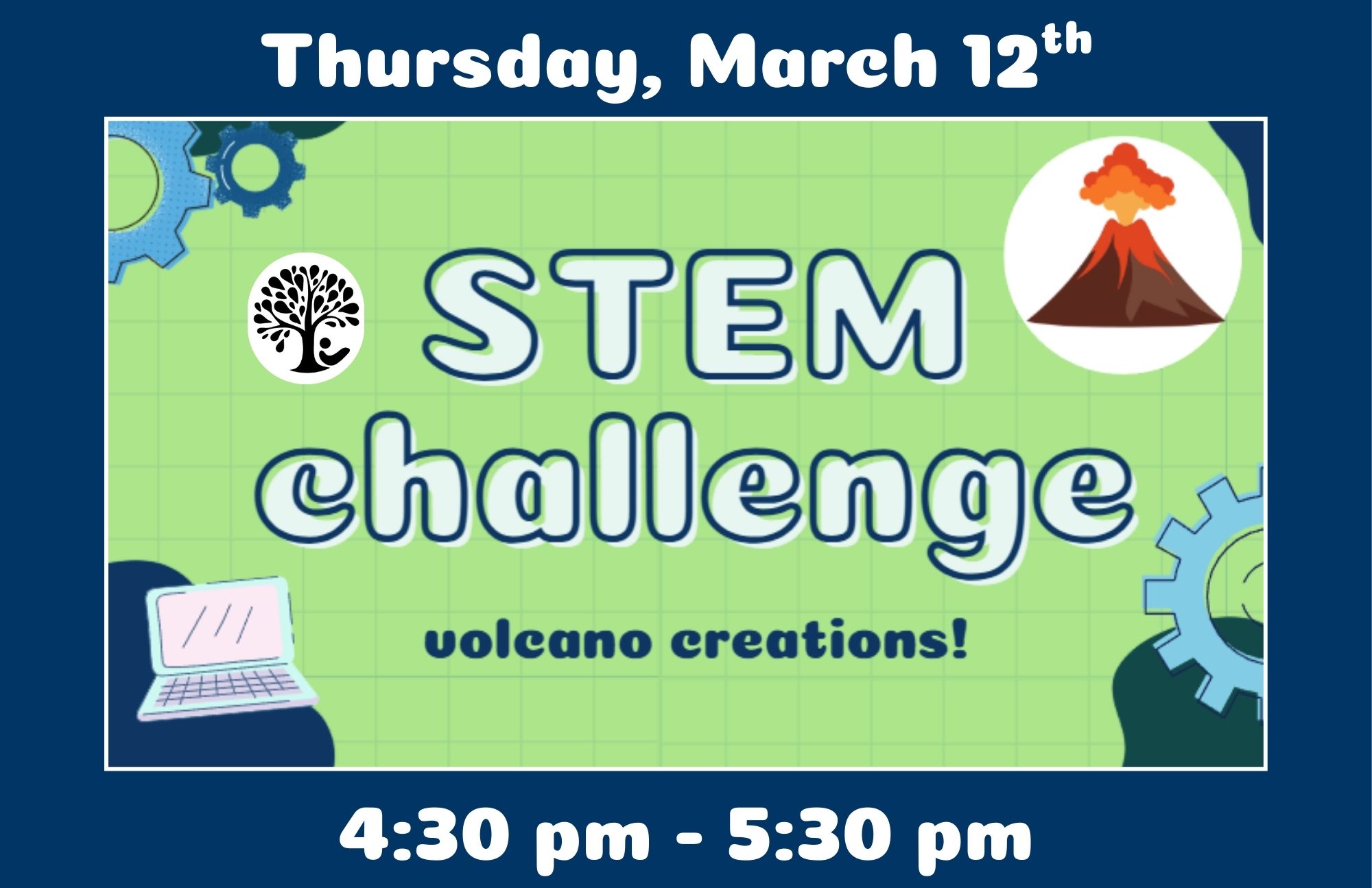 Flyer for a STEM Challenge event featuring volcano creations, scheduled for Thursday, March 12th from 4:30 to 5:30 pm, with illustrations of gears, a laptop, a tree icon, and a volcano.